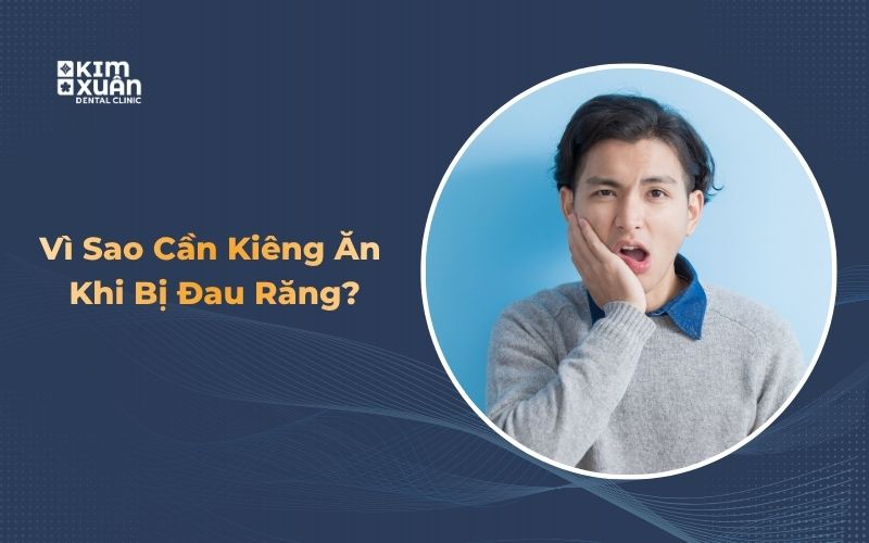 Đau Răng Nên Kiêng Ăn Gì